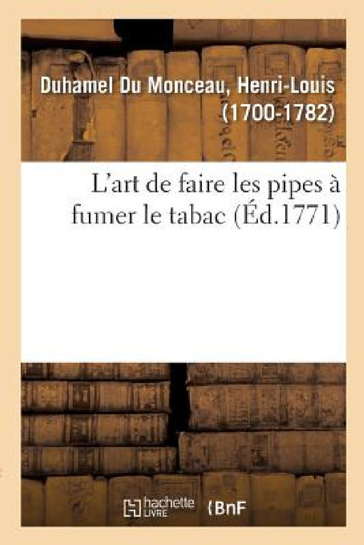 L'Art de Faire Les Pipes À Fumer Le Tabac by Henri-Louis Duhamel Du Monceau