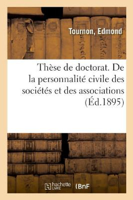 Thèse de Doctorat. de la Personnalité Civile Des Sociétés Et Des Associations by Edmond Tournon