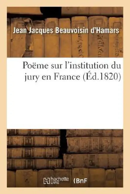 Poëme Sur l'Institution Du Jury En France by Beauvoisin d'Hamars