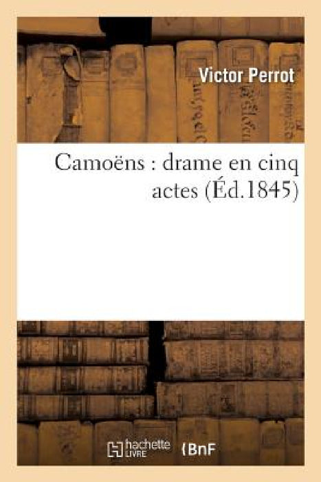 Camoëns: Drame En Cinq Actes by Victor Perrot