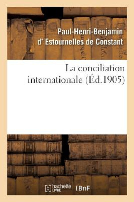 La Conciliation Internationale by Paul-Henri-Ben Estournelles de Constant