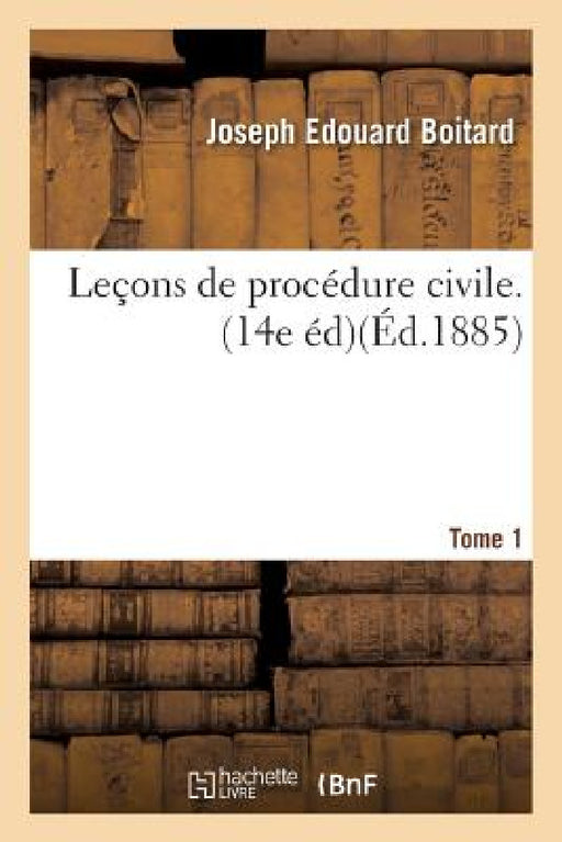 Leçons de Procédure Civile. Edition 14, Tome 1 by Joseph Edouard Boitard