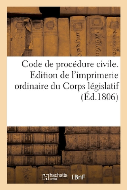 Code de Procédure Civile. Edition de l'Imprimerie Ordinaire Du Corps Législatif by Sans Auteur
