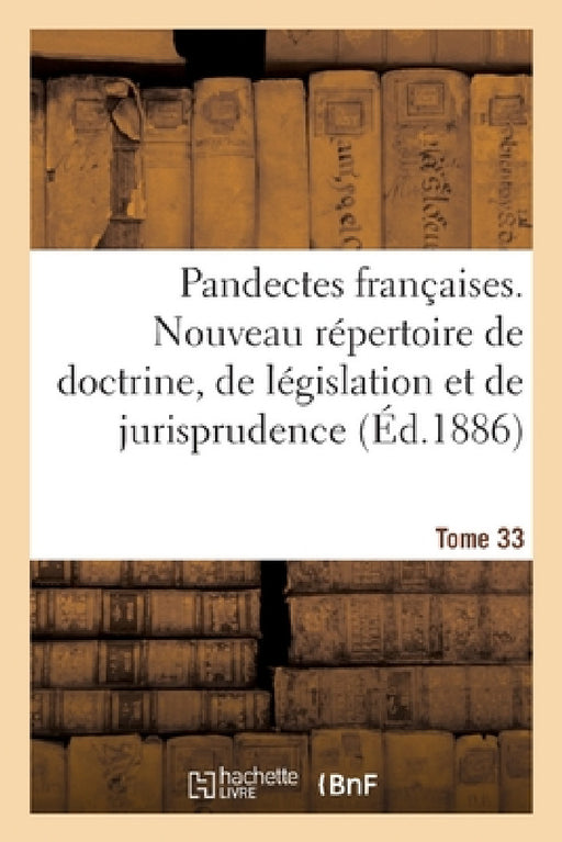 Pandectes Françaises. Nouveau Répertoire de Doctrine, de Législation Et de Jurisprudence by Sans Auteur