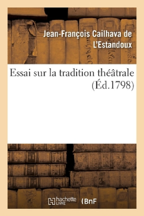 Essai Sur La Tradition Théâtrale by Cailhava de l'Estandoux