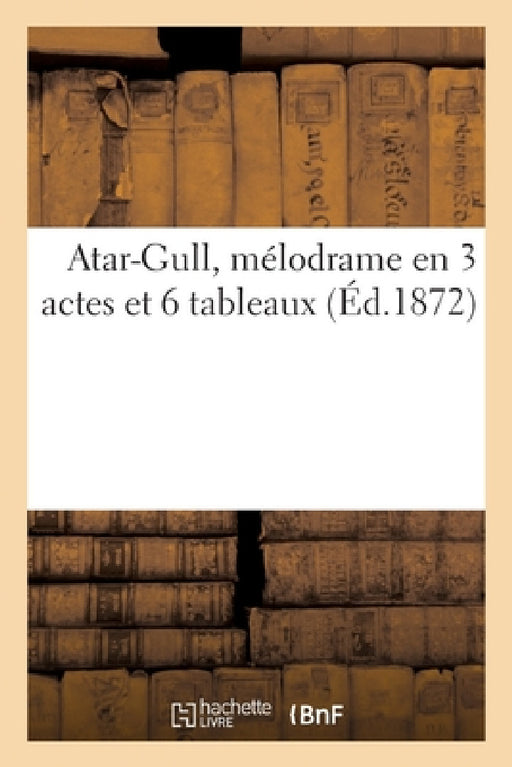 Atar-Gull, mélodrame en 3 actes et 6 tableaux by Sans Auteur