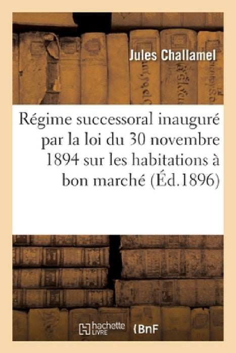 Du Nouveau régime successoral inauguré par la loi du 30 novembre 1894 by Jules Challamel