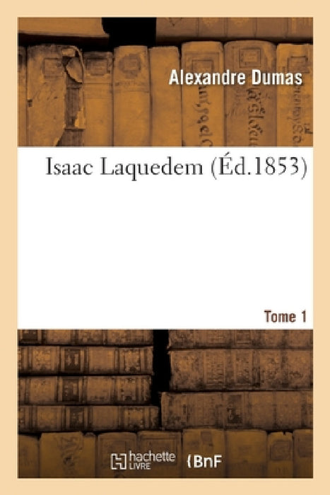 Isaac Laquedem Tome 1 by Alexandre Dumas