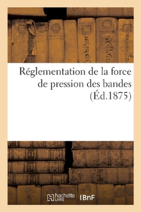 Réglementation de la Force de Pression Des Bandes by Sans Auteur