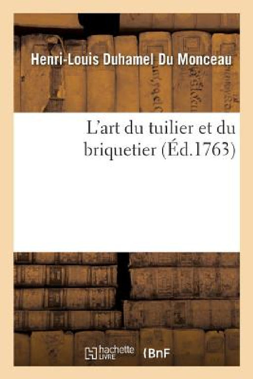 L'Art Du Tuilier Et Du Briquetier by Henri-Louis Duhamel Du Monceau