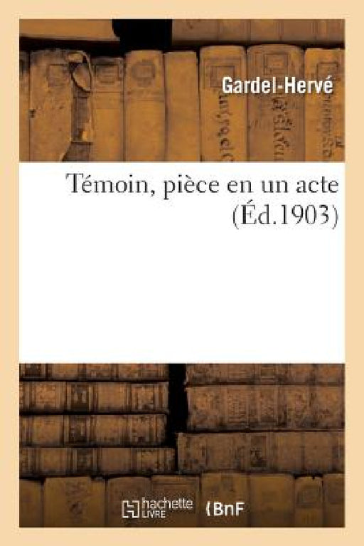 Témoin, Pièce En Un Acte by Gardel-Hervé