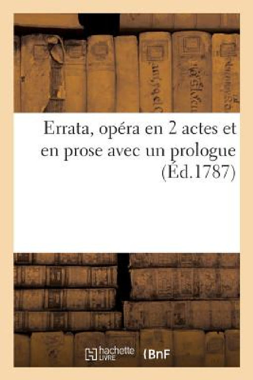 Errata, Opéra En 2 Actes Et En Prose Avec Un Prologue by S. L. B.