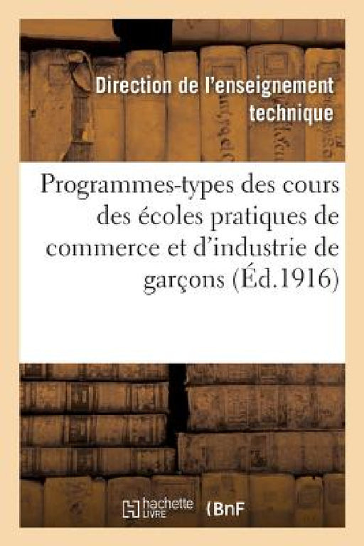 Programmes-Types Des Cours Des Écoles Pratiques de Commerce Et d'Industrie de Garçons by Direction de l'Enseignement Technique