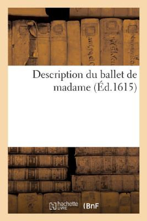 Description Du Ballet de Madame by Sans Auteur