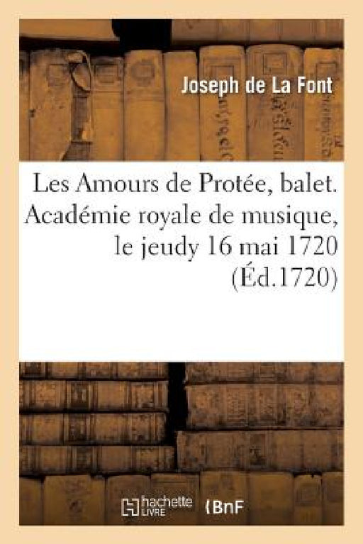 Les Amours de Protée, Balet. Académie Royale de Musique, Le Jeudy 16 Mai 1720: Le Prix Est de Trente-Cinq Sols by de la Font-J