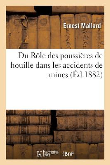 Du Rôle Des Poussières de Houille Dans Les Accidents de Mines by Mallard-E