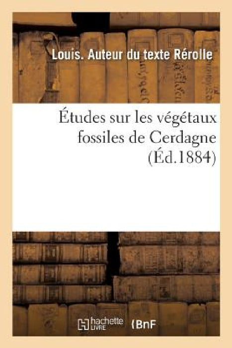 Études Sur Les Végétaux Fossiles de Cerdagne by Louis Rérolle