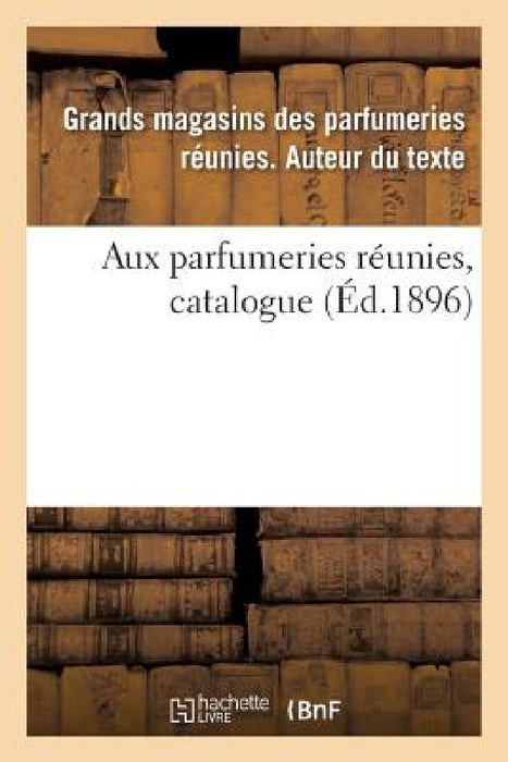 Aux Parfumeries Réunies, Catalogue by Grands Magasins Des Parfumeries Réunies