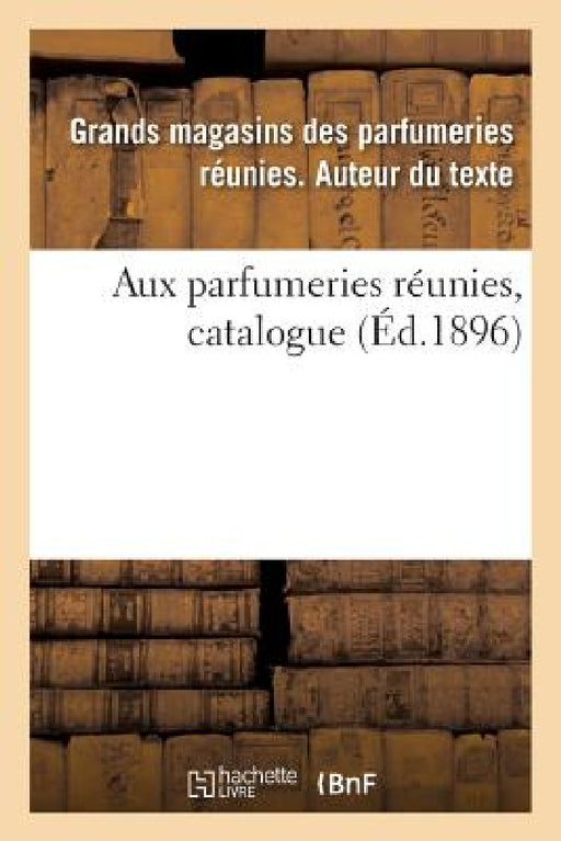Aux Parfumeries Réunies, Catalogue by Grands Magasins Des Parfumeries Réunies