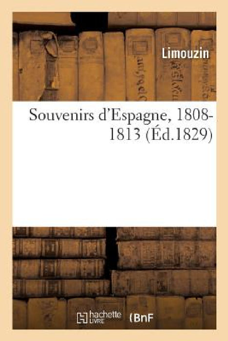 Souvenirs d'Espagne, 1808-1813 by Limouzin Dit Valmécour