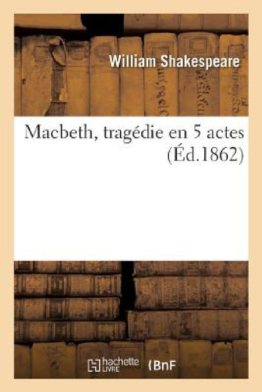 Macbeth, Tragédie En 5 Actes by William Shakespeare