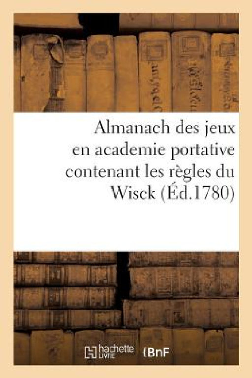 Almanach Des Jeux En Academie Portative Contenant Les Règles Du Wisck by Sans Auteur