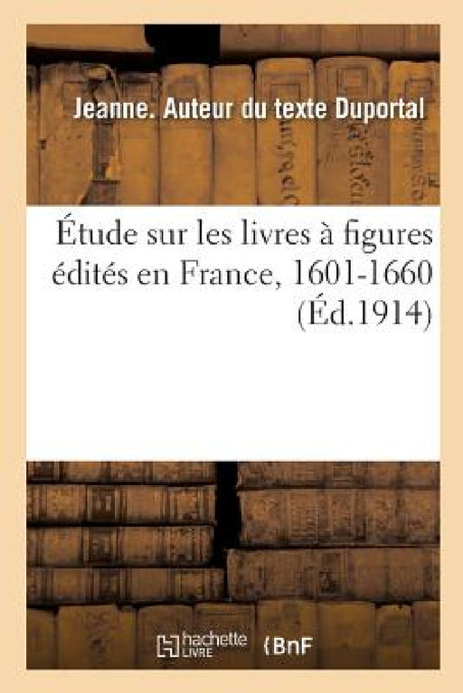 Étude Sur Les Livres À Figures Édités En France, 1601-1660 by Jeanne Duportal