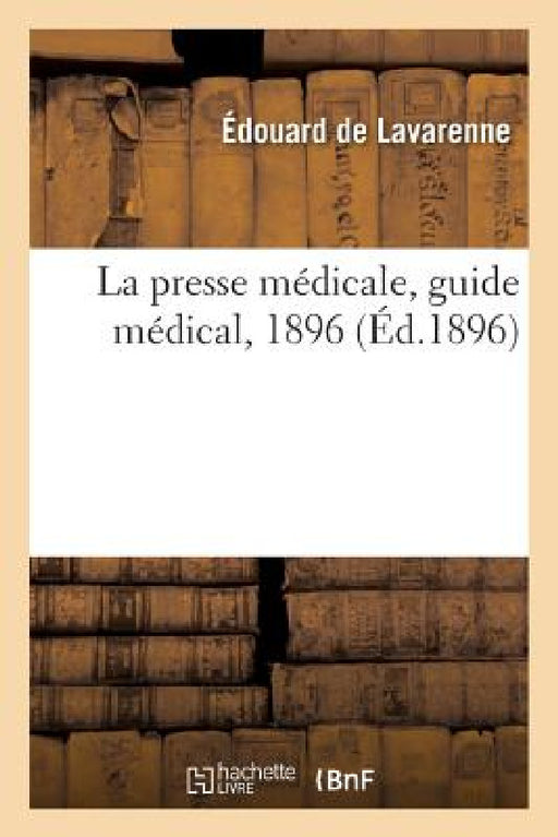 La presse médicale, guide médical, 1896 by Édouard de Lavarenne