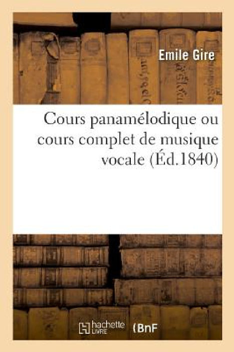 Cours Panamélodique Ou Cours Complet de Musique Vocale by Emile Gire
