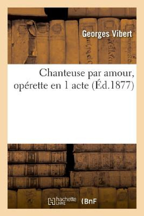 Chanteuse Par Amour, Opérette En 1 Acte by Georges Vibert
