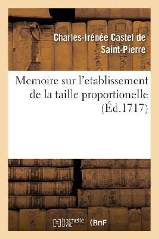 Memoire Sur l'Etablissement de la Taille Proportionelle by Charles-Irénée Castel de Saint-Pierre