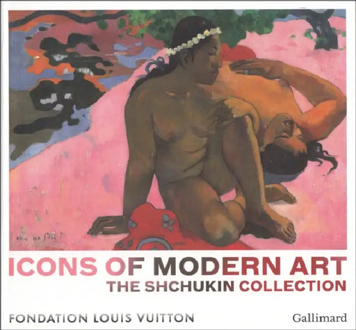Icons of Modern Art: The Shchukin Collection by Anne Baldassari