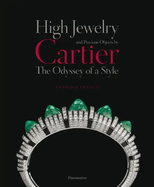 High Jewelry and Precious Objects by Cartier: The Odyssey of a Style by François Chaille