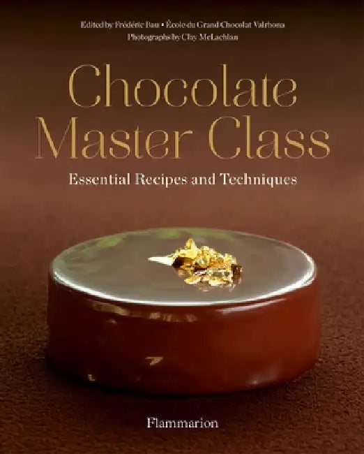 Chocolate Master Class: Essential Recipes and Techniques by Frederic Bau