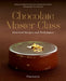 Chocolate Master Class: Essential Recipes and Techniques by Frederic Bau