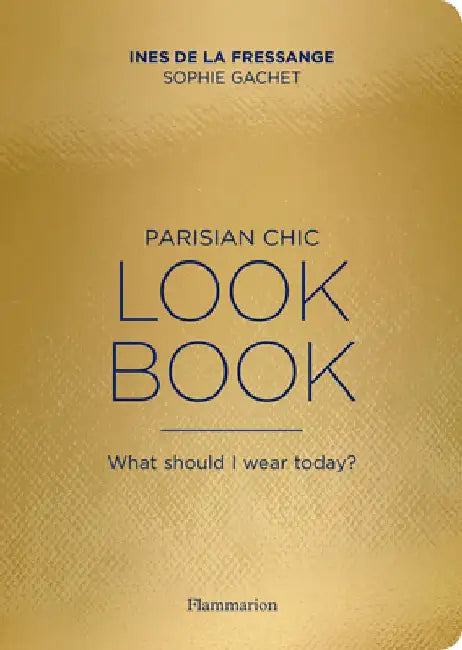 Parisian Chic Look Book: What Should I Wear Today? by Ines De La Fressange