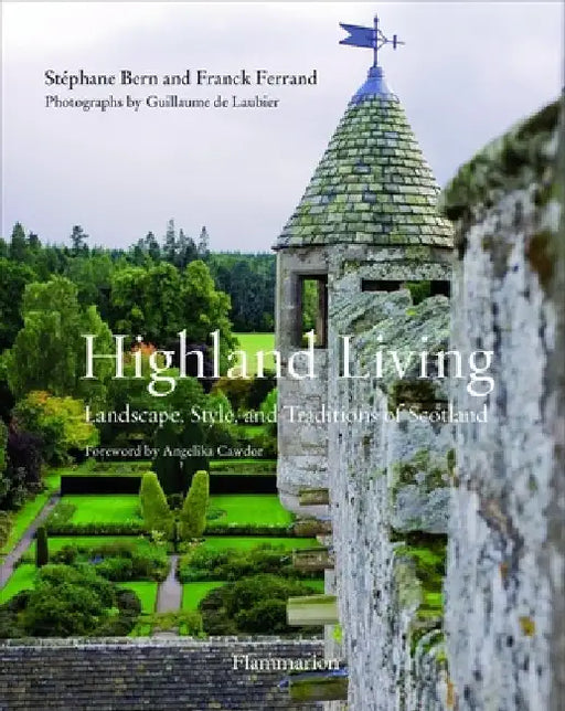 Highland Living: Landscape, Style, and Traditions of Scotland by Stephane Bern