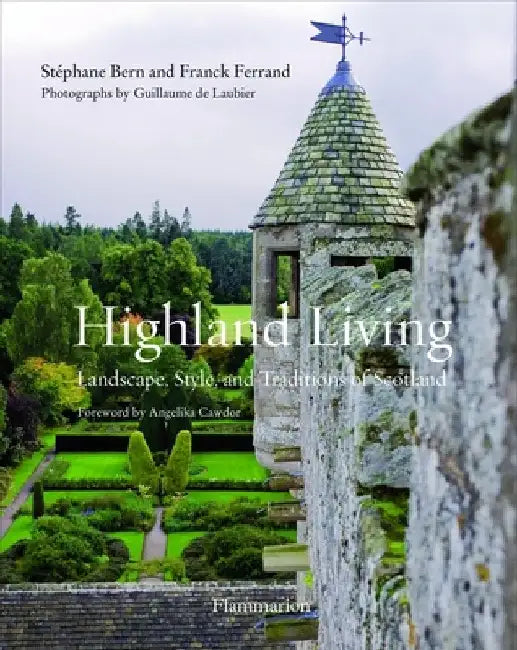 Highland Living: Landscape, Style, and Traditions of Scotland by Stephane Bern