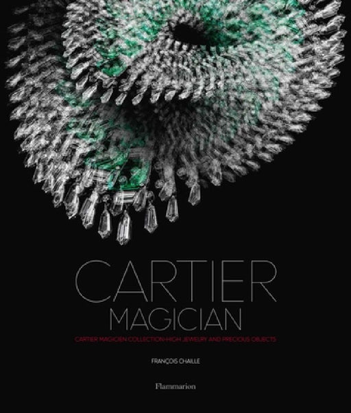 Cartier Magician: High Jewelry and Precious Objects by Francois Chaille