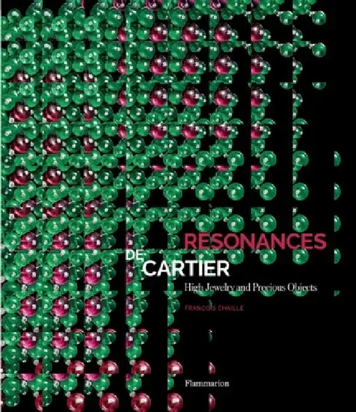 Resonances de Cartier: High Jewelry and Precious Objects by François Chaille