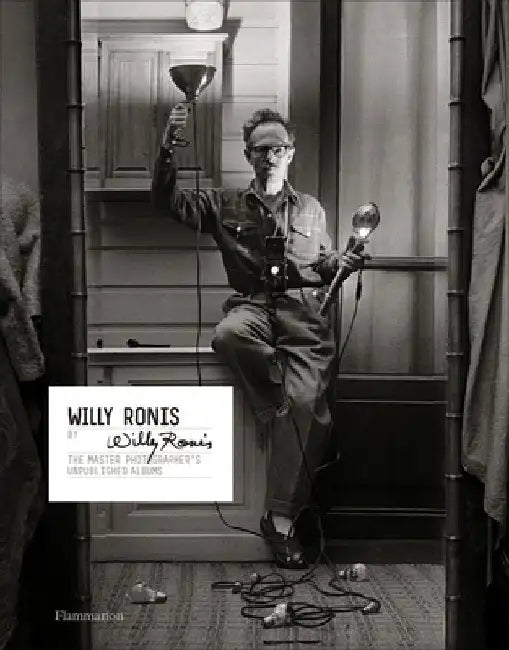 Ronis by Ronis: The Photographer's Complete Unpublished Albums by Willy Ronis