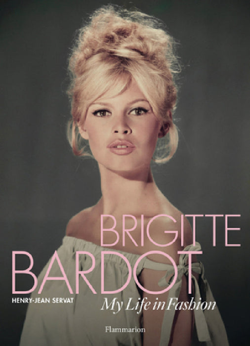 Brigitte Bardot: My Life in Fashion by Henry-Jean Servat, Brigitte Bardot
