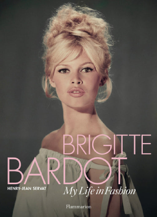 Brigitte Bardot: My Life in Fashion by Henry-Jean Servat, Brigitte Bardot