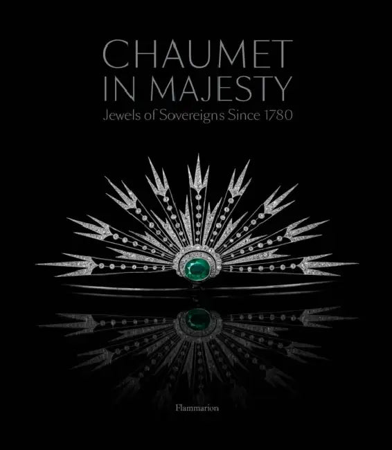 Chaumet in Majesty: Jewels of Sovereigns Since 1780 by Christophe Vachaudez, Karine Huguenaud, Romain Condamine