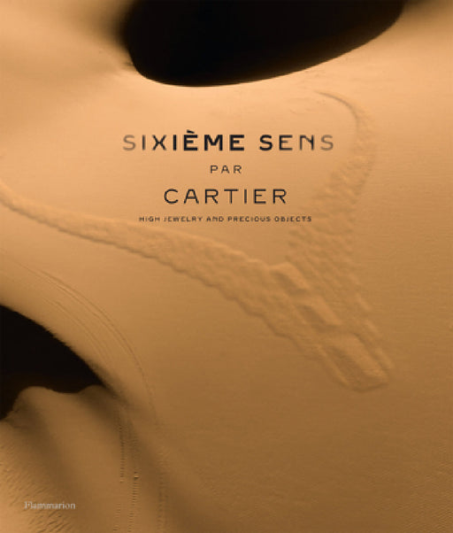 Sixième Sens Par Cartier: High Jewelry and Precious Objects by François Chaille