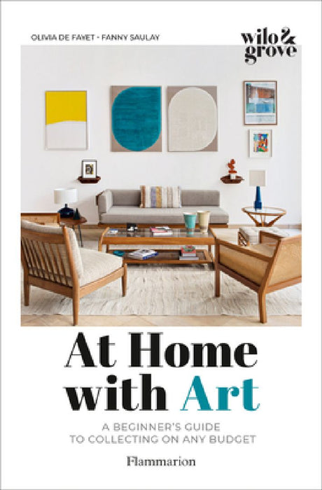 At Home with Art: A Beginner's Guide to Collecting on Any Budget by Olivia de Fayet