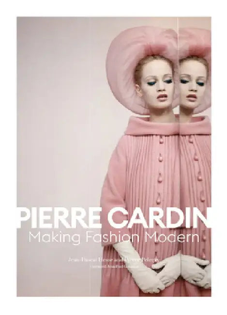 Pierre Cardin: Making Fashion Modern by Jean-Pascal Hesse