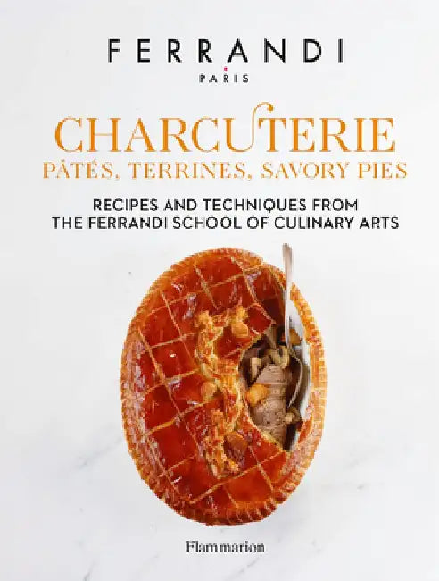 Charcuterie: Pâtés, Terrines, Savory Pies: Recipes and Techniques from the Ferrandi School of Culinary Arts by Ferrandi Paris