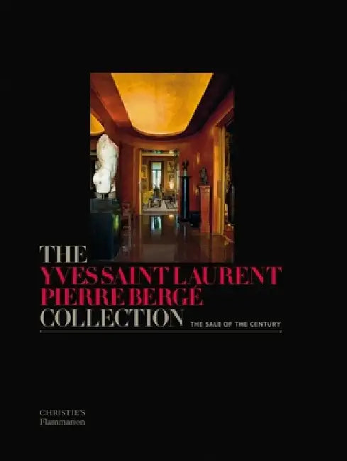 The Yves Saint Laurent Pierre Berge Collection: The Sale of the Century by Pierre Berge