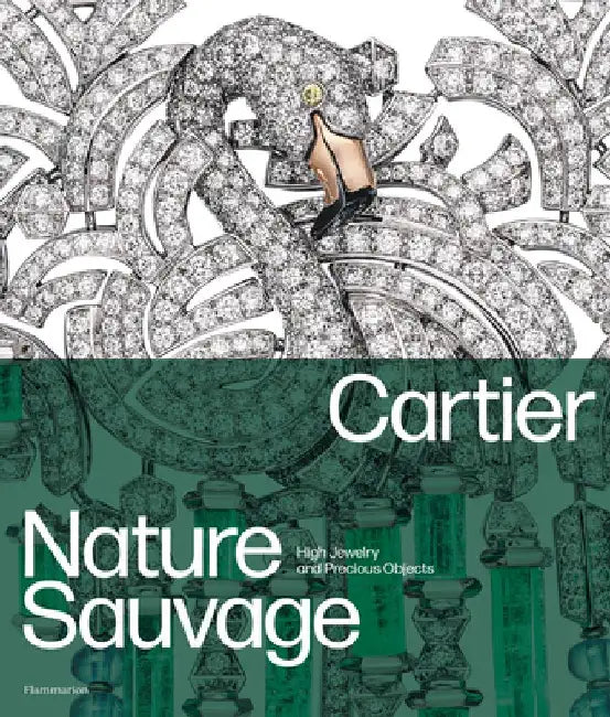 Cartier: Nature Sauvage: High Jewelry and Precious Objects by François Chaille